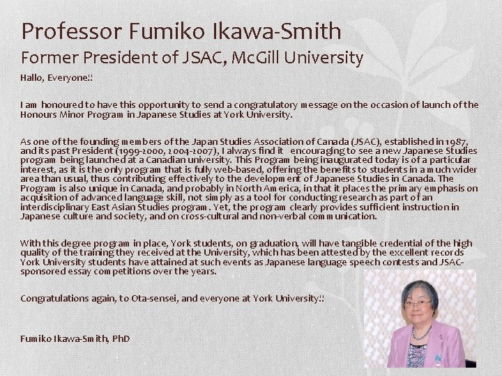 Professor Fumiko Ikawa-Smith Former President of JSAC, Mc. Gill University Hallo, Everyone!! I am