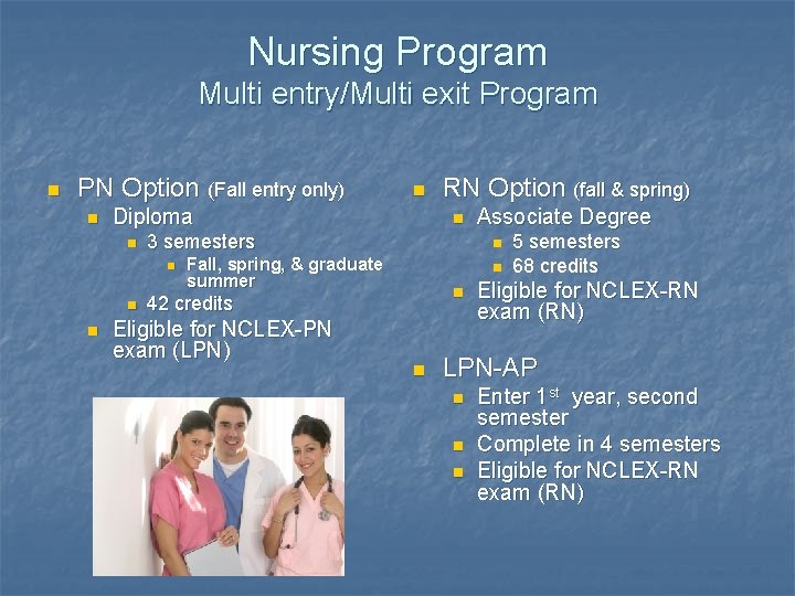 Nursing Program Multi entry/Multi exit Program n PN Option (Fall entry only) n Diploma