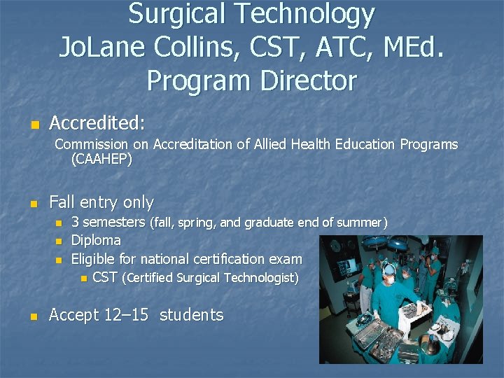 Surgical Technology Jo. Lane Collins, CST, ATC, MEd. Program Director n Accredited: Commission on