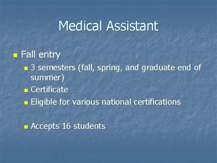 Medical Assistant n Fall entry 3 semesters (fall, spring, and graduate end of summer)