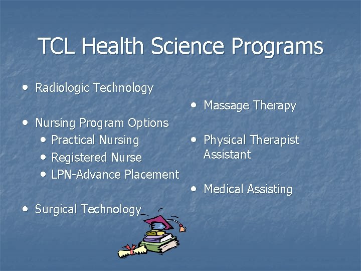 TCL Health Science Programs • Radiologic Technology • Massage Therapy • Nursing Program Options