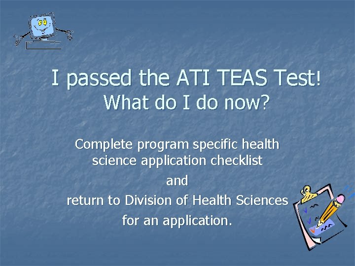 I passed the ATI TEAS Test! What do I do now? Complete program specific