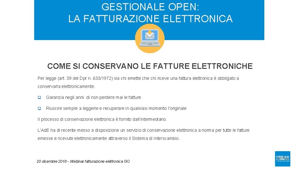 GESTIONALE OPEN: LA FATTURAZIONE ELETTRONICA COME SI CONSERVANO LE FATTURE ELETTRONICHE Per legge (art.