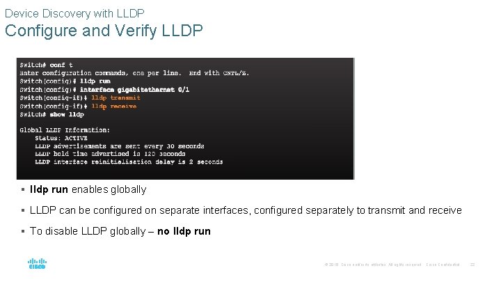 Device Discovery with LLDP Configure and Verify LLDP § lldp run enables globally §