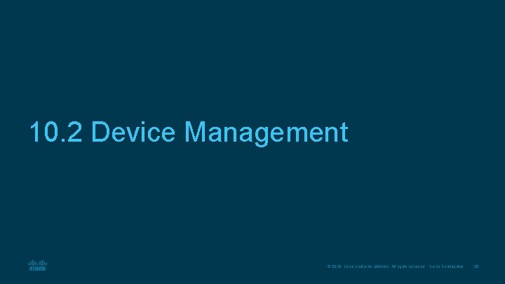 10. 2 Device Management © 2016 Cisco and/or its affiliates. All rights reserved. Cisco