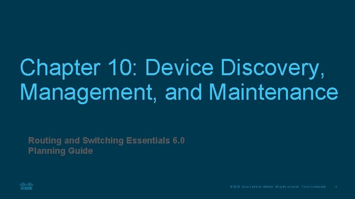 Chapter 10: Device Discovery, Management, and Maintenance Routing and Switching Essentials 6. 0 Planning