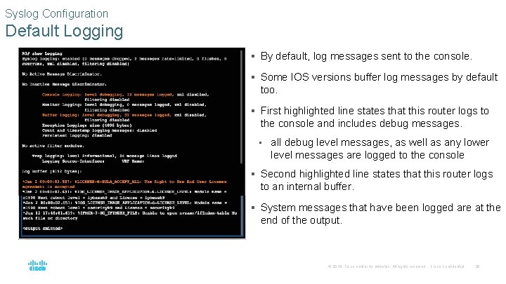 Syslog Configuration Default Logging § By default, log messages sent to the console. §