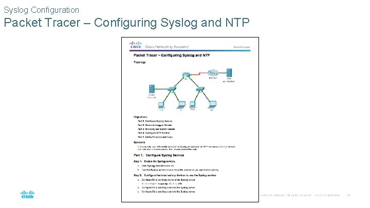 Syslog Configuration Packet Tracer – Configuring Syslog and NTP © 2016 Cisco and/or its