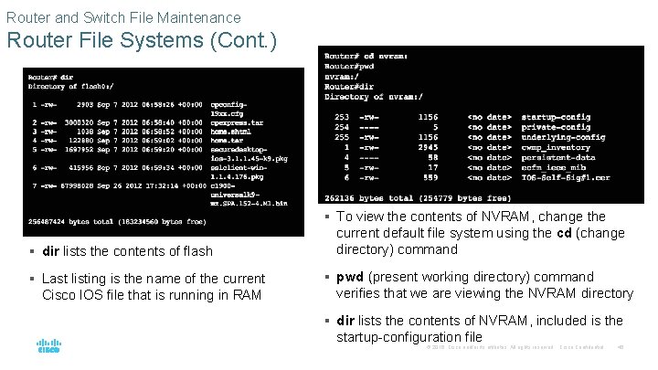 Router and Switch File Maintenance Router File Systems (Cont. ) § To view the