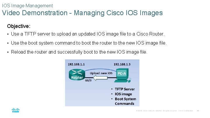 IOS Image Management Video Demonstration - Managing Cisco IOS Images Objective: § Use a