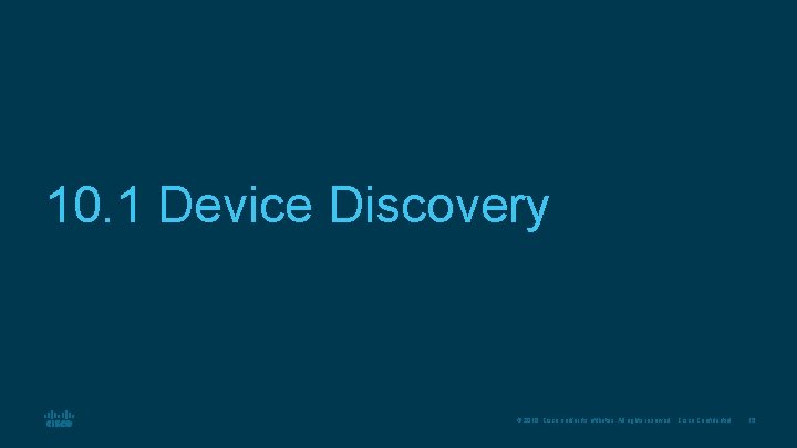 10. 1 Device Discovery © 2016 Cisco and/or its affiliates. All rights reserved. Cisco