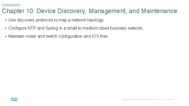 Conclusion Chapter 10: Device Discovery, Management, and Maintenance § Use discovery protocols to map