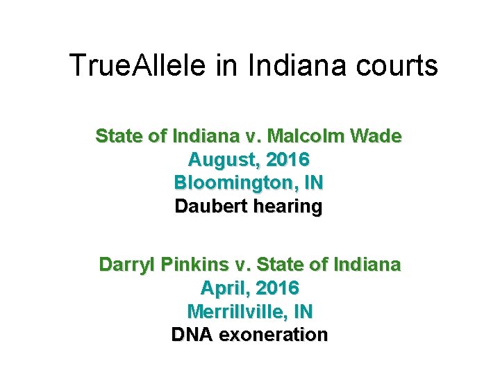 True. Allele in Indiana courts State of Indiana v. Malcolm Wade August, 2016 Bloomington,