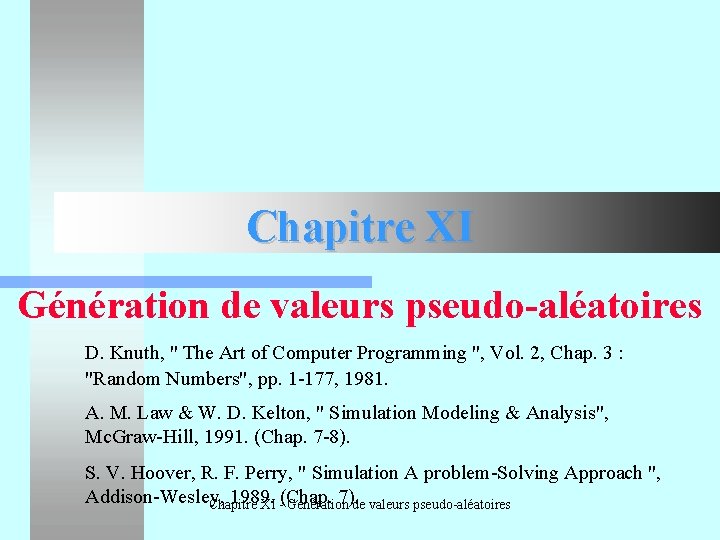 Chapitre XI Génération de valeurs pseudo-aléatoires D. Knuth, " The Art of Computer Programming
