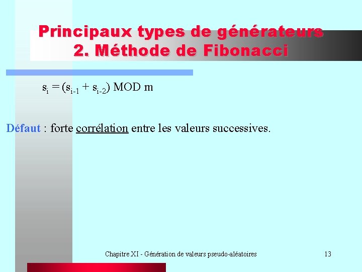 Principaux types de générateurs 2. Méthode de Fibonacci si = (si-1 + si-2) MOD