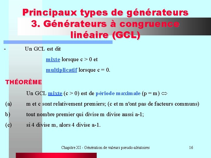 Principaux types de générateurs 3. Générateurs à congruence linéaire (GCL) - Un GCL est