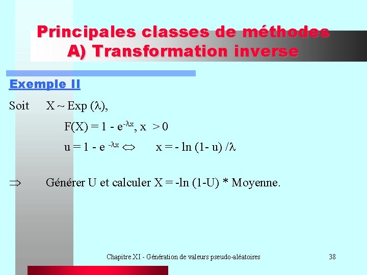 Principales classes de méthodes A) Transformation inverse Exemple II Soit X ~ Exp (l),