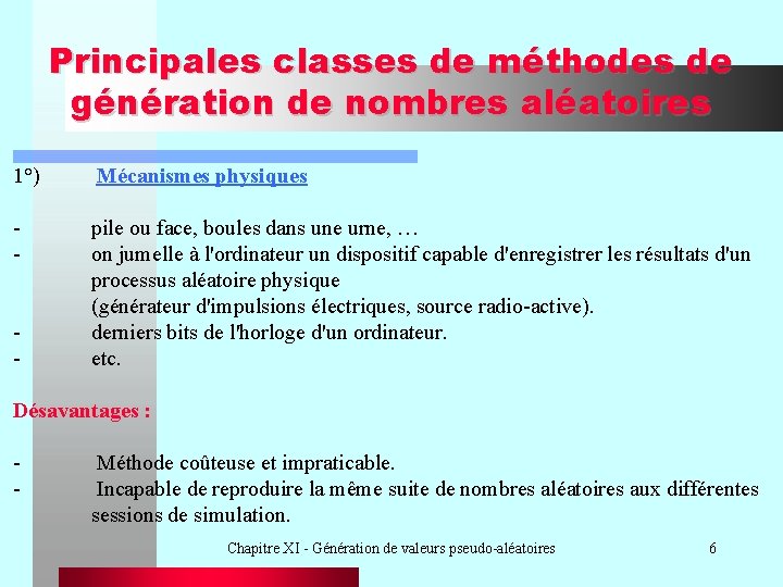 Principales classes de méthodes de génération de nombres aléatoires 1°) Mécanismes physiques - pile