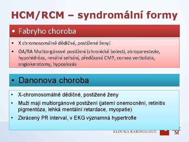 HCM/RCM – syndromální formy • Fabryho choroba • X chromosomálně dědičné, postižené ženy! •