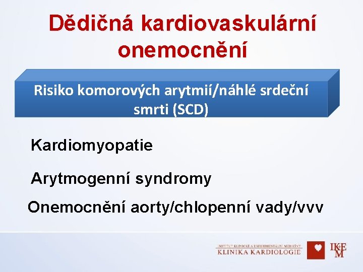 Dědičná kardiovaskulární onemocnění Risiko komorových arytmií/náhlé srdeční smrti (SCD) Kardiomyopatie Arytmogenní syndromy Onemocnění aorty/chlopenní