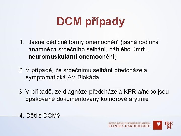 DCM případy 1. Jasně dědičné formy onemocnění (jasná rodinná anamnéza srdečního selhání, náhlého úmrtí,