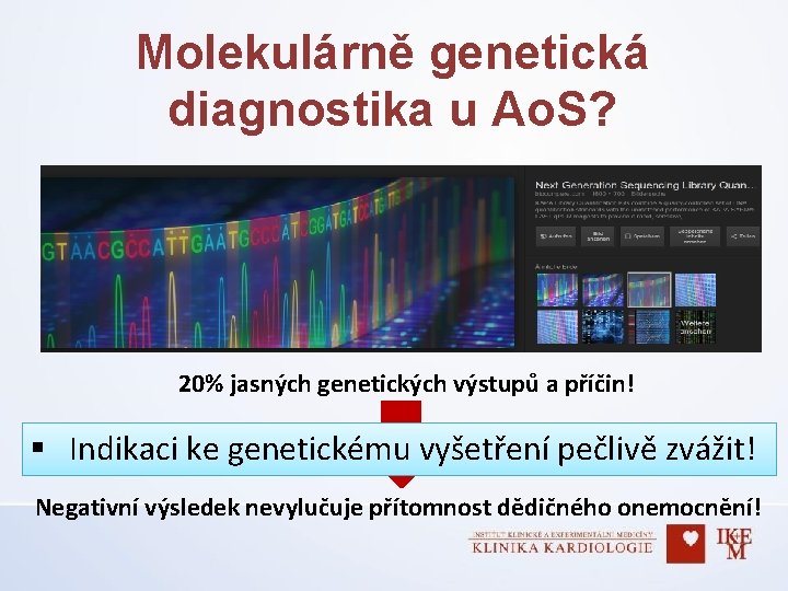 Molekulárně genetická diagnostika u Ao. S? 20% jasných genetických výstupů a příčin! § Indikaci