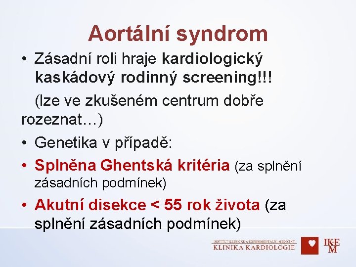 Aortální syndrom • Zásadní roli hraje kardiologický kaskádový rodinný screening!!! (lze ve zkušeném centrum