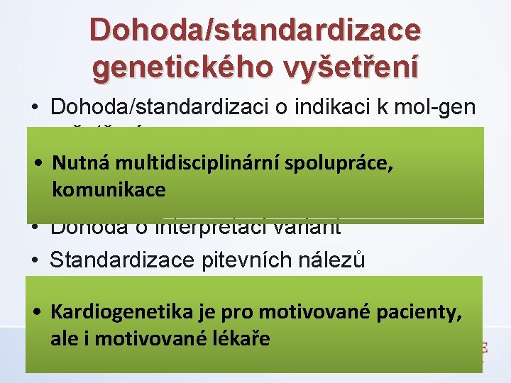 Dohoda/standardizace genetického vyšetření • Dohoda/standardizaci o indikaci k mol-gen vyšetření Nutná multidisciplinární spolupráce, •