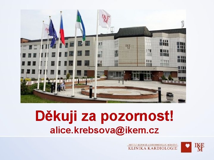 Děkuji za pozornost! alice. krebsova@ikem. cz 