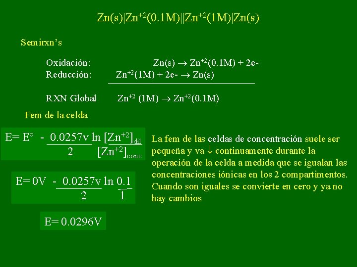 Zn(s)|Zn+2(0. 1 M)||Zn+2(1 M)|Zn(s) Semirxn’s Oxidación: Zn(s) Zn+2(0. 1 M) + 2 e. Reducción: