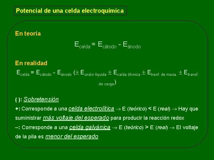 Potencial de una celda electroquímica En teoría Ecelda = Ecátodo - Eánodo En realidad