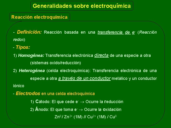 Generalidades sobre electroquímica Reacción electroquímica - Definición: Reacción basada en una transferencia de e-