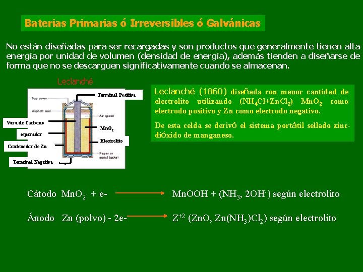 Baterias Primarias ó Irreversibles ó Galvánicas No están diseñadas para ser recargadas y son