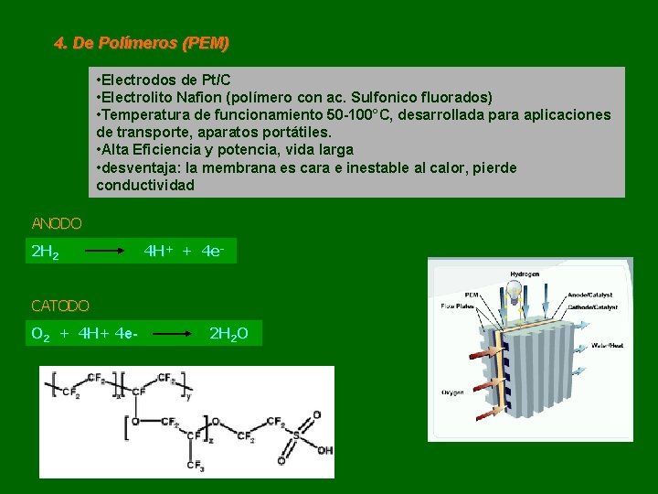 4. De Polímeros (PEM) • Electrodos de Pt/C • Electrolito Nafion (polímero con ac.