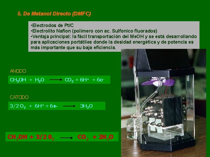 5. De Metanol Directo (DMFC) • Electrodos de Pt/C • Electrolito Nafion (polímero con