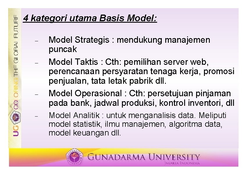 4 kategori utama Basis Model: Model Strategis : mendukung manajemen puncak Model Taktis : 4 kategori utama Basis Model: Model Strategis : mendukung manajemen puncak Model Taktis :