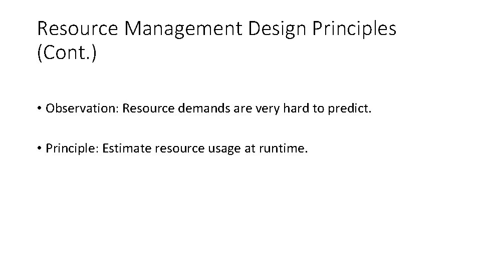 Resource Management Design Principles (Cont. ) • Observation: Resource demands are very hard to