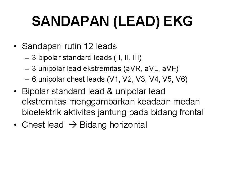 SANDAPAN (LEAD) EKG • Sandapan rutin 12 leads – 3 bipolar standard leads (