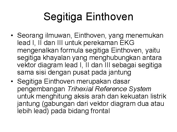 Segitiga Einthoven • Seorang ilmuwan, Einthoven, yang menemukan lead I, II dan III untuk