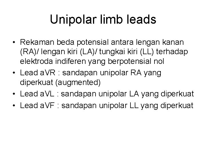 Unipolar limb leads • Rekaman beda potensial antara lengan kanan (RA)/ lengan kiri (LA)/