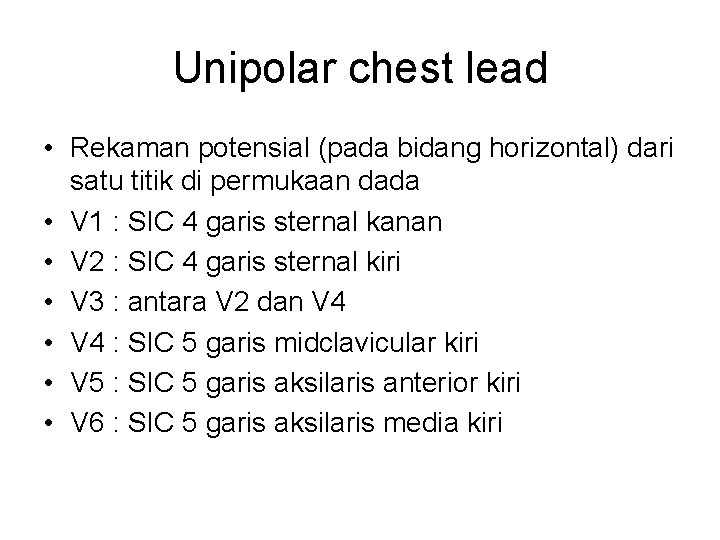 Unipolar chest lead • Rekaman potensial (pada bidang horizontal) dari satu titik di permukaan