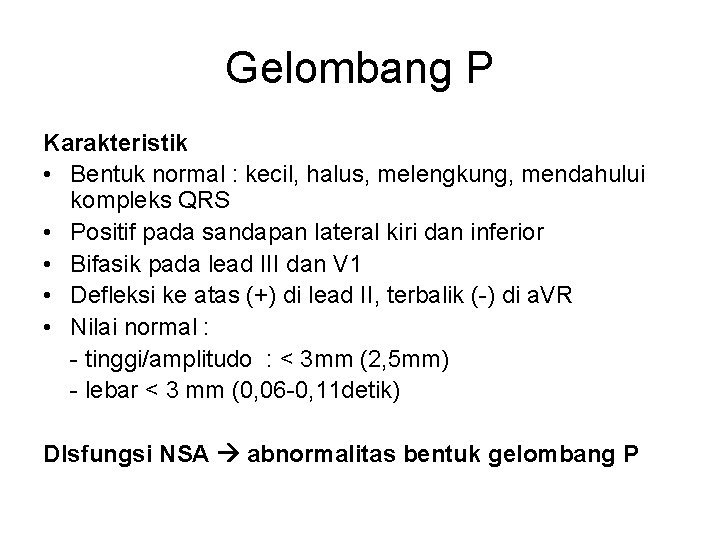 Gelombang P Karakteristik • Bentuk normal : kecil, halus, melengkung, mendahului kompleks QRS •