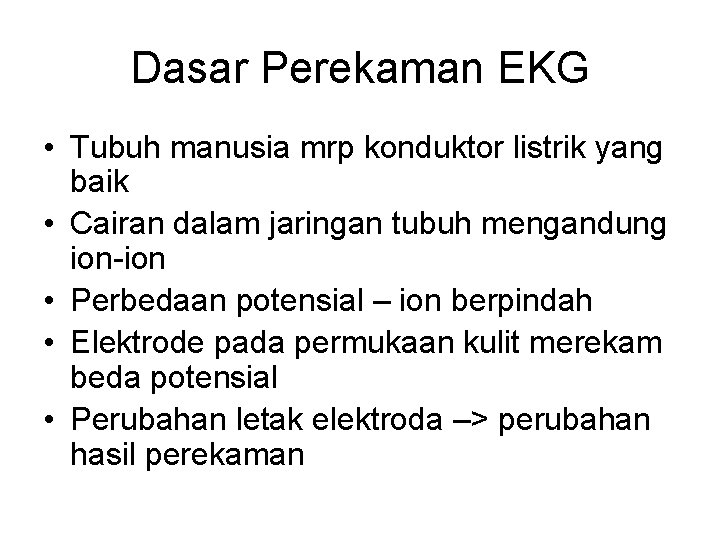 Dasar Perekaman EKG • Tubuh manusia mrp konduktor listrik yang baik • Cairan dalam