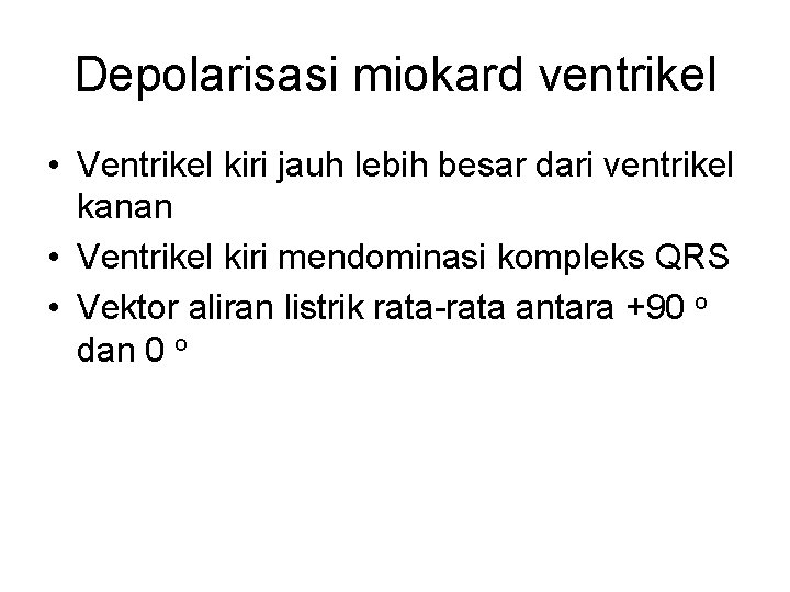 Depolarisasi miokard ventrikel • Ventrikel kiri jauh lebih besar dari ventrikel kanan • Ventrikel