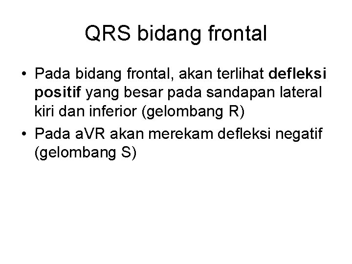 QRS bidang frontal • Pada bidang frontal, akan terlihat defleksi positif yang besar pada