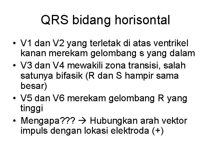 QRS bidang horisontal • V 1 dan V 2 yang terletak di atas ventrikel