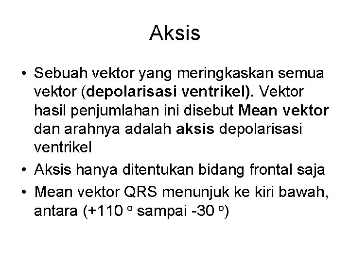 Aksis • Sebuah vektor yang meringkaskan semua vektor (depolarisasi ventrikel). Vektor hasil penjumlahan ini