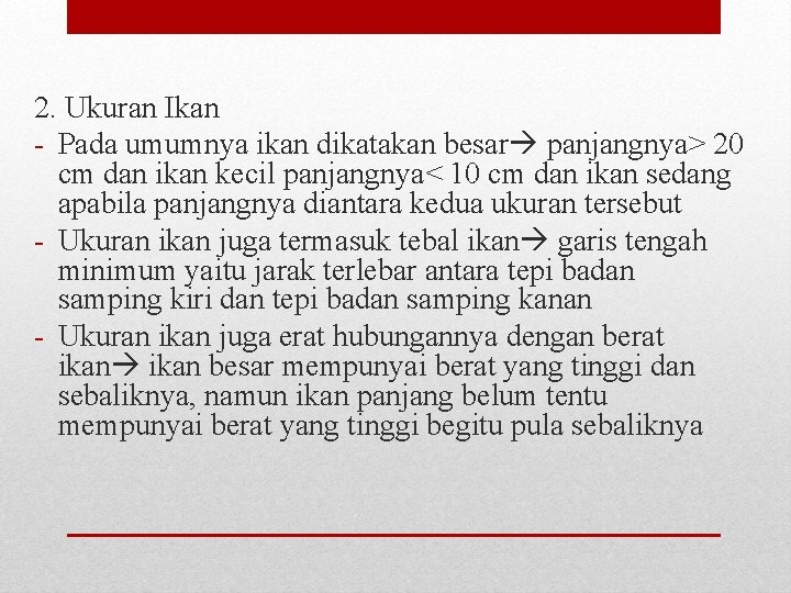 2. Ukuran Ikan - Pada umumnya ikan dikatakan besar panjangnya> 20 cm dan ikan