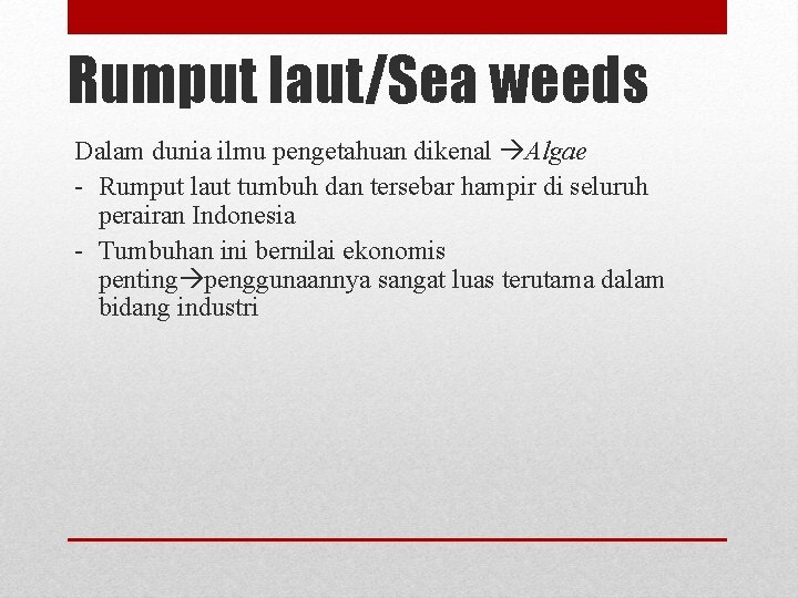 Rumput laut/Sea weeds Dalam dunia ilmu pengetahuan dikenal Algae - Rumput laut tumbuh dan