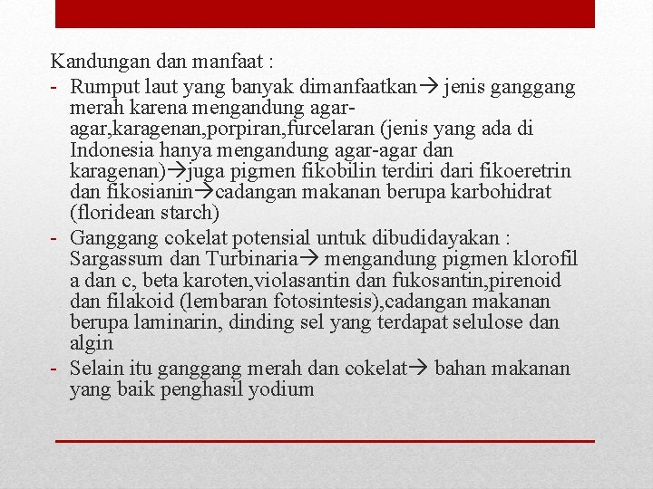 Kandungan dan manfaat : - Rumput laut yang banyak dimanfaatkan jenis gang merah karena